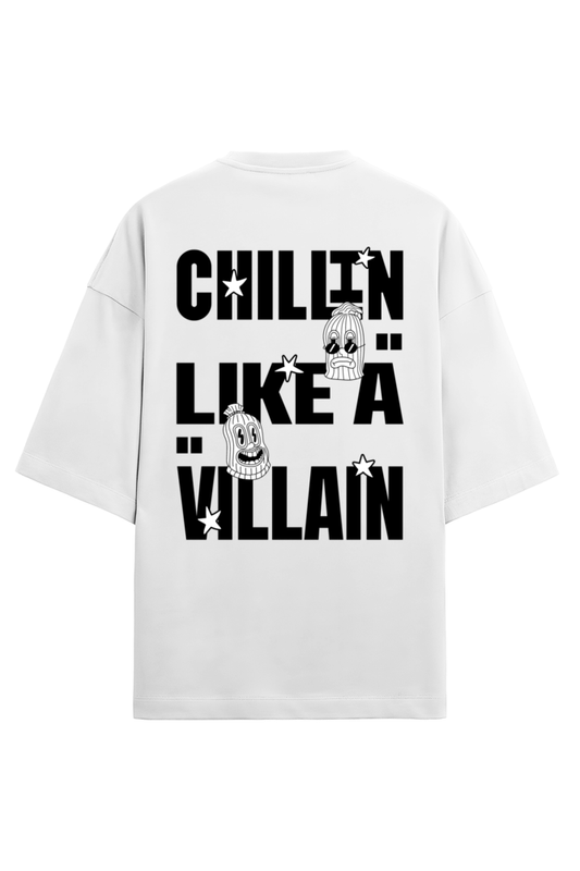 Chillin Like A Villain - COTTON OVERSIZED TEE [240 GSM, 100% COTTON]
